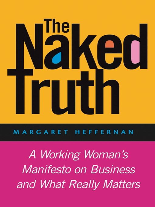 Title details for The Naked Truth by Margaret A. Heffernan - Available